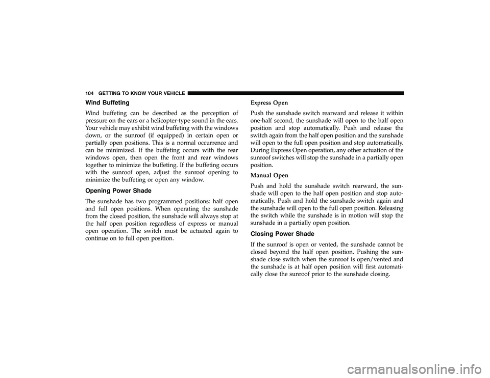 JEEP GRAND CHEROKEE LIMITED 2019  Owners Manual Wind Buffeting
Wind buffeting can be described as the perception of
pressure on the ears or a helicopter-type sound in the ears.
Your vehicle may exhibit wind buffeting with the windows
down, or the s
