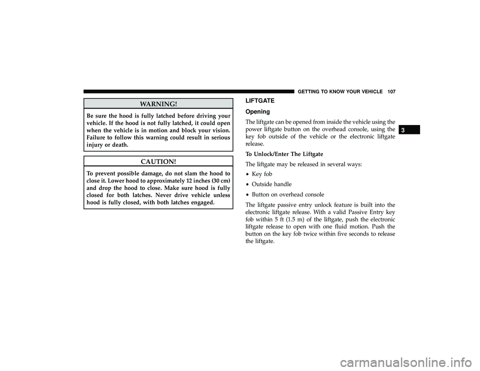 JEEP GRAND CHEROKEE LIMITED 2019  Owners Manual WARNING!
Be sure the hood is fully latched before driving your
vehicle. If the hood is not fully latched, it could open
when the vehicle is in motion and block your vision.
Failure to follow this warn