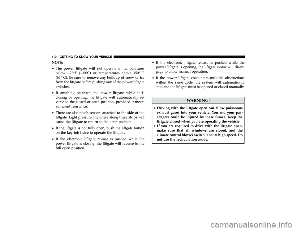 JEEP GRAND CHEROKEE LIMITED 2019  Owners Manual NOTE:
•The power liftgate will not operate in temperatures
below �22°F (�30°C) or temperatures above 150° F
(65° C). Be sure to remove any buildup of snow or ice
from the liftgate before pushing