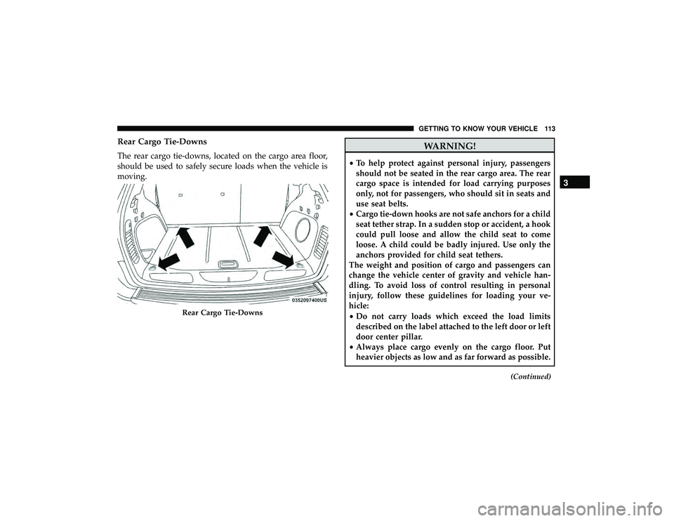 JEEP GRAND CHEROKEE LIMITED 2019  Owners Manual Rear Cargo Tie-Downs
The rear cargo tie-downs, located on the cargo area floor,
should be used to safely secure loads when the vehicle is
moving. 
