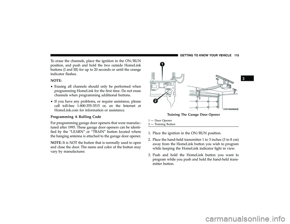 JEEP GRAND CHEROKEE LIMITED 2019  Owners Manual To erase the channels, place the ignition in the ON/RUN
position, and push and hold the two outside HomeLink
buttons (I and III) for up to 20 seconds or until the orange
indicator flashes.
NOTE:
•Er