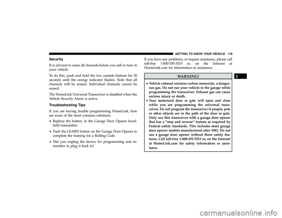 JEEP GRAND CHEROKEE LIMITED 2019  Owners Manual Security
It is advised to erase all channels before you sell or turn in
your vehicle.
To do this, push and hold the two outside buttons for 20
seconds until the orange indicator flashes. Note that all