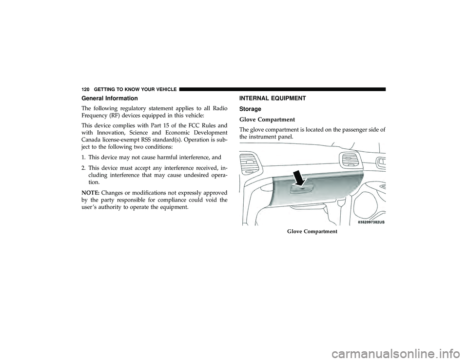 JEEP GRAND CHEROKEE LIMITED 2019  Owners Manual General Information
The following regulatory statement applies to all Radio
Frequency (RF) devices equipped in this vehicle:
This device complies with Part 15 of the FCC Rules and
with Innovation, Sci