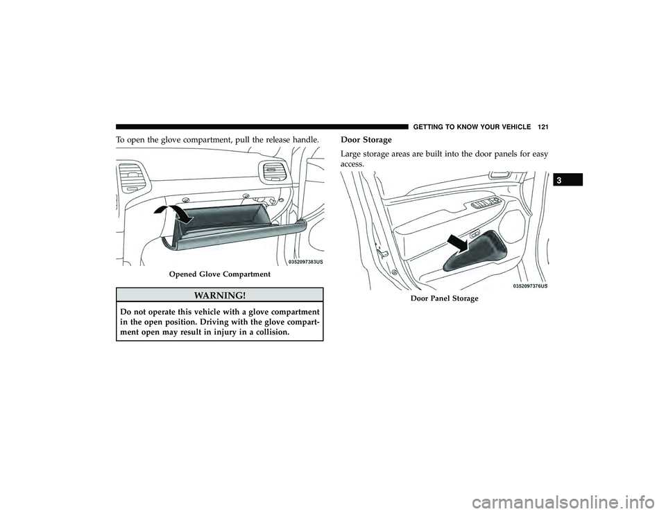 JEEP GRAND CHEROKEE LIMITED 2019  Owners Manual To open the glove compartment, pull the release handle.
Door Panel Storage
3
GETTING TO KNOW YOUR VEHICLE 121 