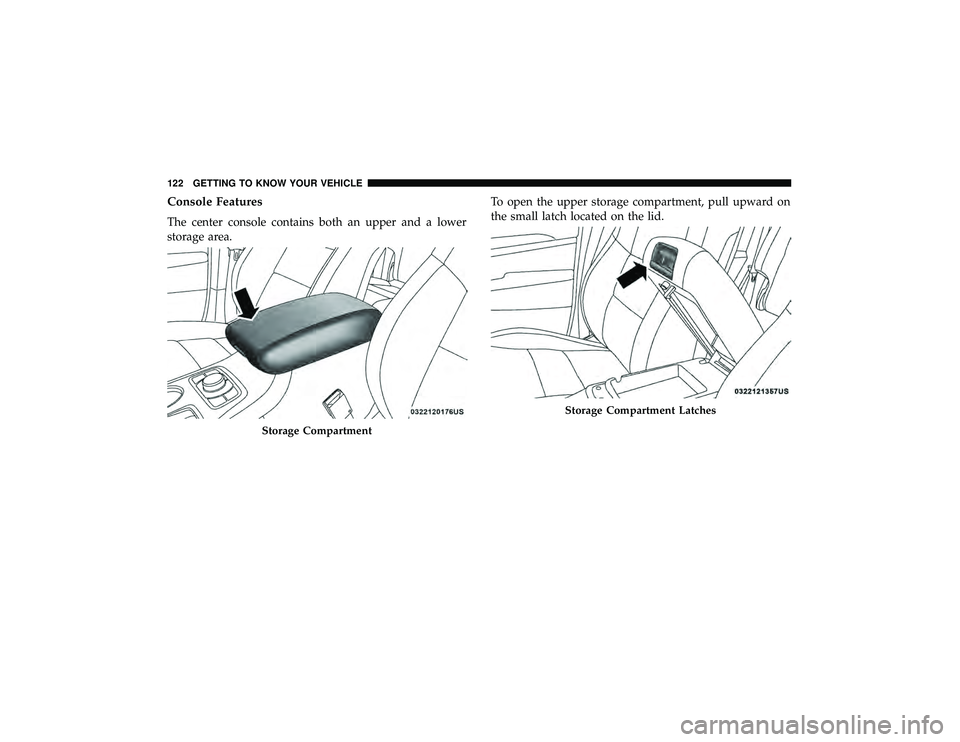 JEEP GRAND CHEROKEE LIMITED 2019  Owners Manual Console Features
The center console contains both an upper and a lower
storage area.To open the upper storage compartment, pull upward on
the small latch located on the lid.
Storage Compartment Latche