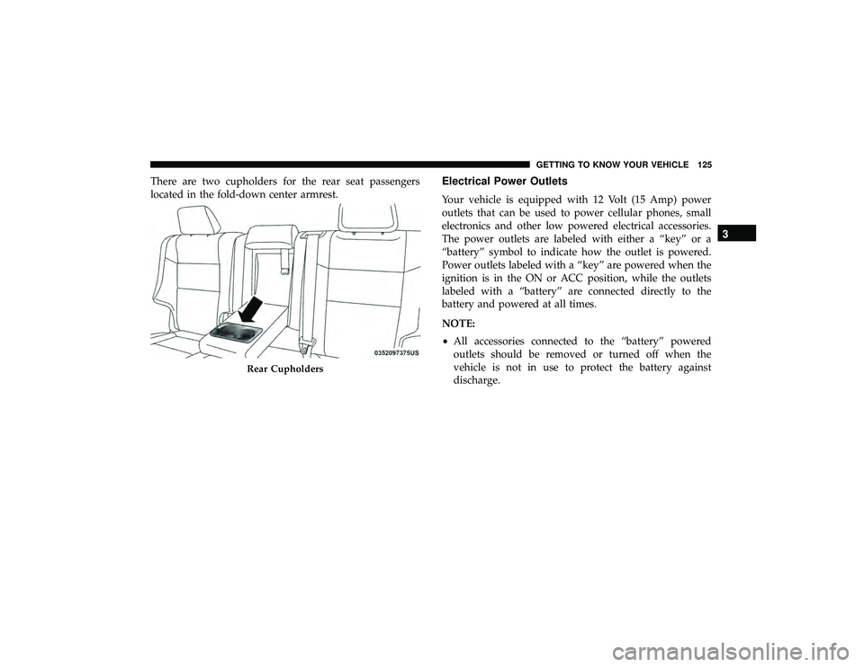 JEEP GRAND CHEROKEE LIMITED 2019  Owners Manual There are two cupholders for the rear seat passengers
located in the fold-down center armrest.Electrical Power Outlets
Your vehicle is equipped with 12 Volt (15 Amp) power
outlets that can be used to 