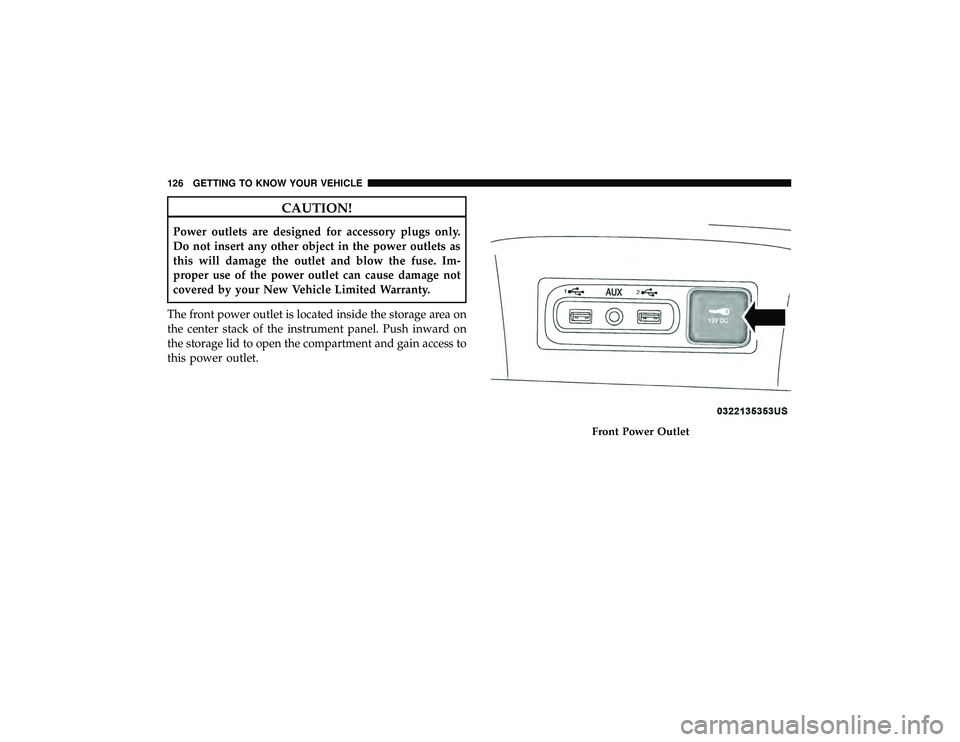 JEEP GRAND CHEROKEE LIMITED 2019  Owners Manual CAUTION!
Power outlets are designed for accessory plugs only.
Do not insert any other object in the power outlets as
this will damage the outlet and blow the fuse. Im-
proper use of the power outlet c