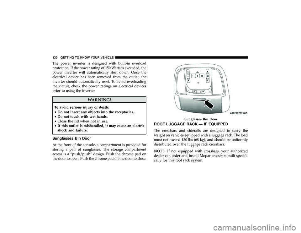 JEEP GRAND CHEROKEE LIMITED 2019 Owners Manual The power inverter is designed with built-in overload
protection. If the power rating of 150 Watts is exceeded, the
power inverter will automatically shut down. Once the
electrical device has been rem JEEP GRAND CHEROKEE LIMITED 2019 Owners Manual The power inverter is designed with built-in overload
protection. If the power rating of 150 Watts is exceeded, the
power inverter will automatically shut down. Once the
electrical device has been rem