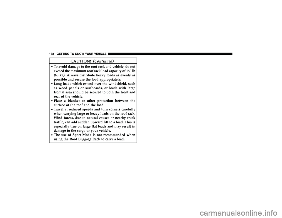 JEEP GRAND CHEROKEE LIMITED 2019 Owners Manual CAUTION!(Continued)
•To avoid damage to the roof rack and vehicle, do not
exceed the maximum roof rack load capacity of 150 lb
(68 kg). Always distribute heavy loads as evenly as
possible and secure JEEP GRAND CHEROKEE LIMITED 2019 Owners Manual CAUTION!(Continued)
•To avoid damage to the roof rack and vehicle, do not
exceed the maximum roof rack load capacity of 150 lb
(68 kg). Always distribute heavy loads as evenly as
possible and secure