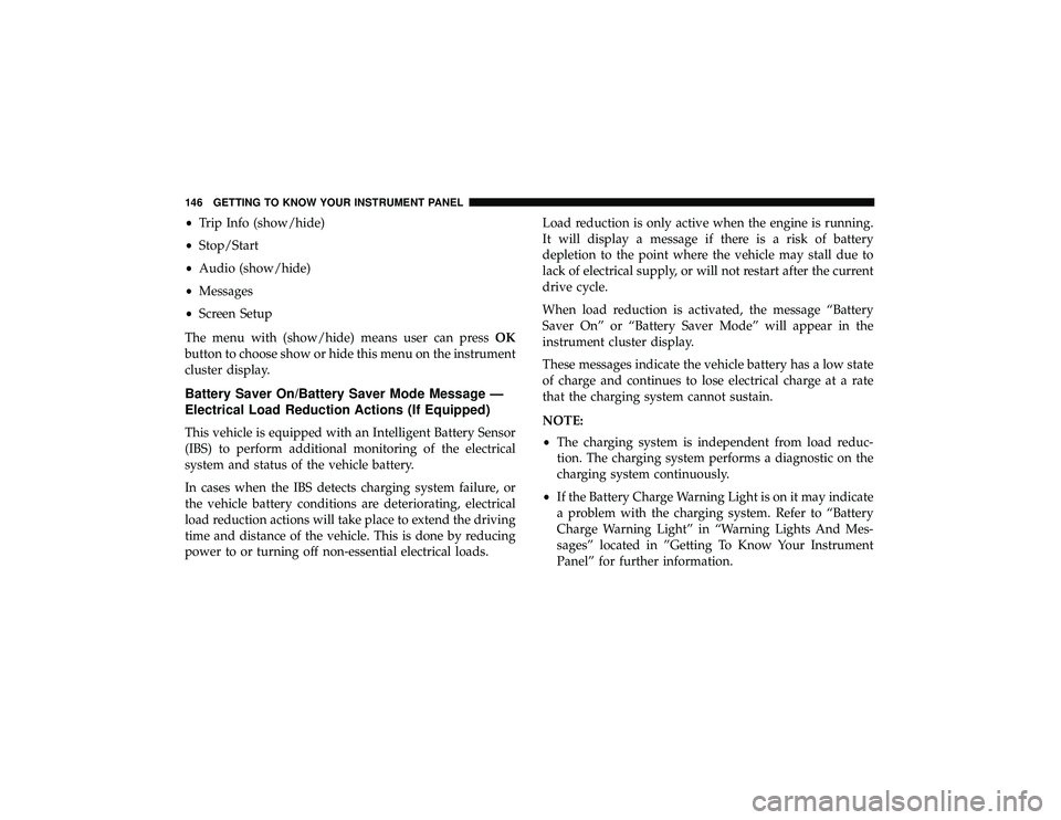 JEEP GRAND CHEROKEE LIMITED 2019 Owners Manual •Trip Info (show/hide)
• Stop/Start
• Audio (show/hide)
• Messages
• Screen Setup
The menu with (show/hide) means user can press OK
button to choose show or hide this menu on the instrument
JEEP GRAND CHEROKEE LIMITED 2019 Owners Manual •Trip Info (show/hide)
• Stop/Start
• Audio (show/hide)
• Messages
• Screen Setup
The menu with (show/hide) means user can press OK
button to choose show or hide this menu on the instrument