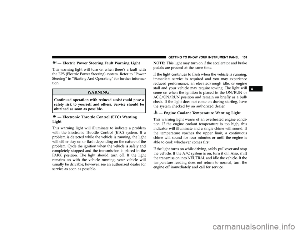 JEEP GRAND CHEROKEE LIMITED 2019 Owners Manual — Electric Power Steering Fault Warning Light
This warning light will turn on when there’s a fault with
the EPS (Electric Power Steering) system. Refer to “Power
Steering” in “Starting And O JEEP GRAND CHEROKEE LIMITED 2019 Owners Manual — Electric Power Steering Fault Warning Light
This warning light will turn on when there’s a fault with
the EPS (Electric Power Steering) system. Refer to “Power
Steering” in “Starting And O