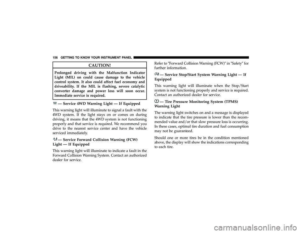 JEEP GRAND CHEROKEE LIMITED 2019 Owners Manual CAUTION!
Prolonged driving with the Malfunction Indicator
Light (MIL) on could cause damage to the vehicle
control system. It also could affect fuel economy and
driveability. If the MIL is flashing, s JEEP GRAND CHEROKEE LIMITED 2019 Owners Manual CAUTION!
Prolonged driving with the Malfunction Indicator
Light (MIL) on could cause damage to the vehicle
control system. It also could affect fuel economy and
driveability. If the MIL is flashing, s