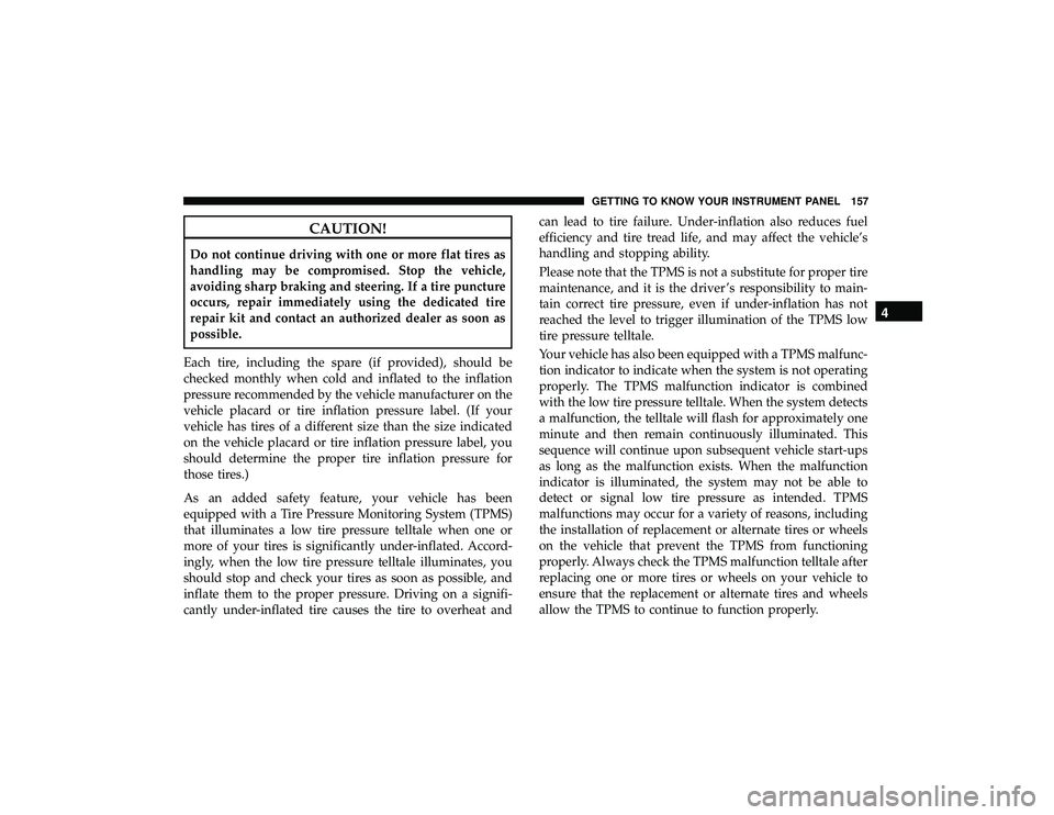 JEEP GRAND CHEROKEE LIMITED 2019 Owners Manual CAUTION!
Do not continue driving with one or more flat tires as
handling may be compromised. Stop the vehicle,
avoiding sharp braking and steering. If a tire puncture
occurs, repair immediately using JEEP GRAND CHEROKEE LIMITED 2019 Owners Manual CAUTION!
Do not continue driving with one or more flat tires as
handling may be compromised. Stop the vehicle,
avoiding sharp braking and steering. If a tire puncture
occurs, repair immediately using