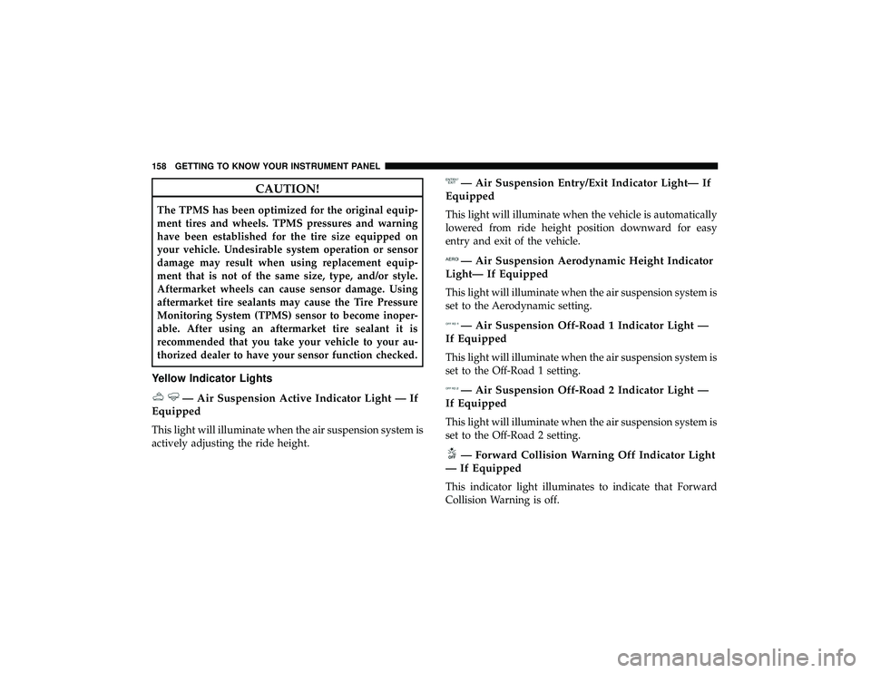 JEEP GRAND CHEROKEE LIMITED 2019 Owners Manual CAUTION!
The TPMS has been optimized for the original equip-
ment tires and wheels. TPMS pressures and warning
have been established for the tire size equipped on
your vehicle. Undesirable system oper JEEP GRAND CHEROKEE LIMITED 2019 Owners Manual CAUTION!
The TPMS has been optimized for the original equip-
ment tires and wheels. TPMS pressures and warning
have been established for the tire size equipped on
your vehicle. Undesirable system oper