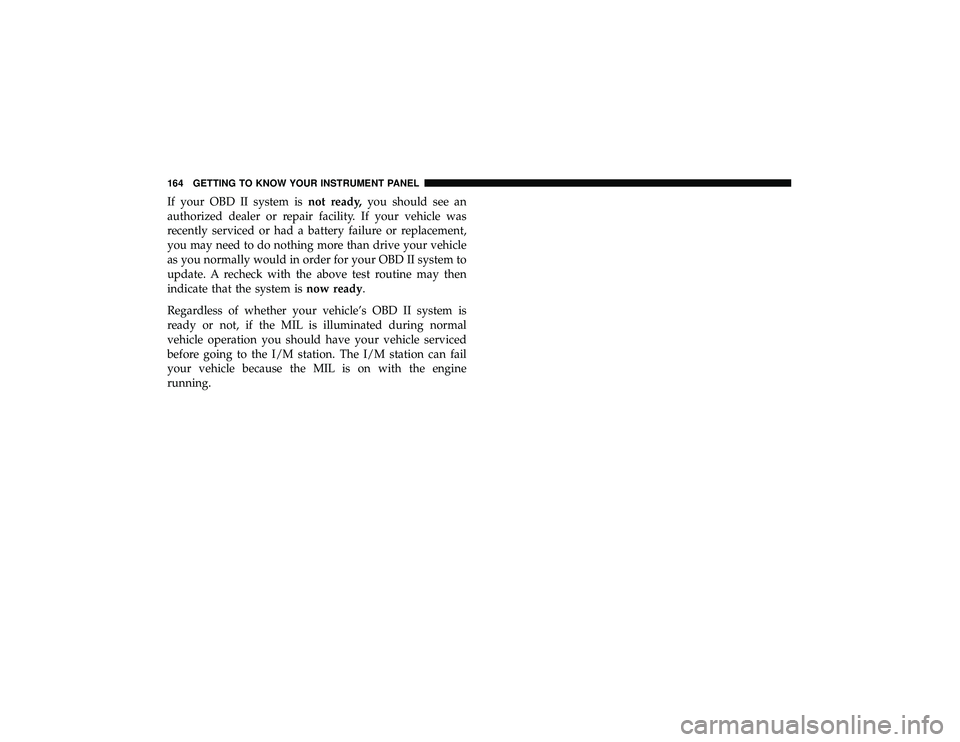 JEEP GRAND CHEROKEE LIMITED 2019 Owners Manual If your OBD II system isnot ready,you should see an
authorized dealer or repair facility. If your vehicle was
recently serviced or had a battery failure or replacement,
you may need to do nothing more JEEP GRAND CHEROKEE LIMITED 2019 Owners Manual If your OBD II system isnot ready,you should see an
authorized dealer or repair facility. If your vehicle was
recently serviced or had a battery failure or replacement,
you may need to do nothing more