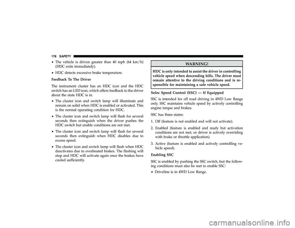 JEEP GRAND CHEROKEE LIMITED 2019 Owners Manual •The vehicle is driven greater than 40 mph (64 km/h)
(HDC exits immediately).
• HDC detects excessive brake temperature.
Feedback To The Driver
The instrument cluster has an HDC icon and the HDC
s JEEP GRAND CHEROKEE LIMITED 2019 Owners Manual •The vehicle is driven greater than 40 mph (64 km/h)
(HDC exits immediately).
• HDC detects excessive brake temperature.
Feedback To The Driver
The instrument cluster has an HDC icon and the HDC
s