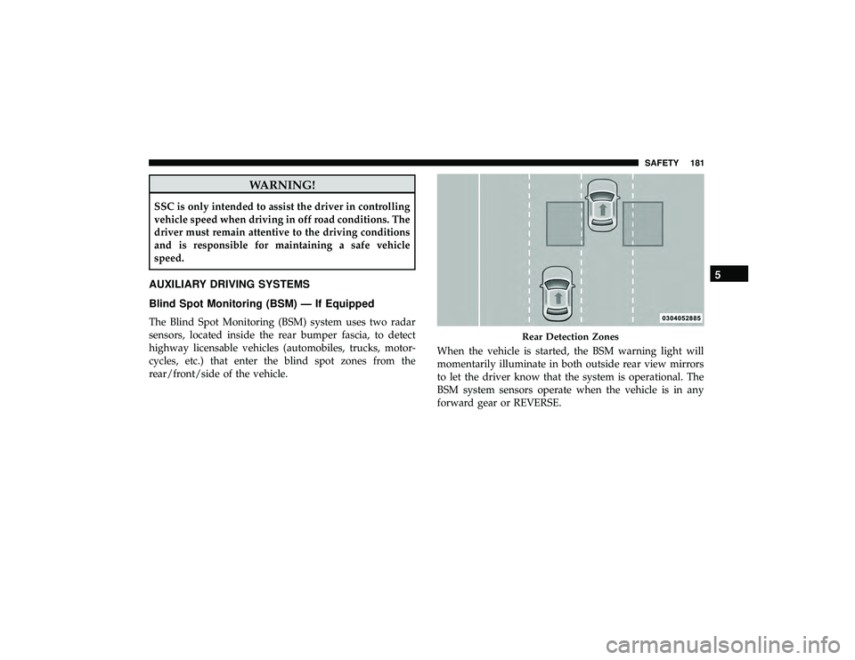 JEEP GRAND CHEROKEE LIMITED 2019 Owners Manual WARNING!
SSC is only intended to assist the driver in controlling
vehicle speed when driving in off road conditions. The
driver must remain attentive to the driving conditions
and is responsible for m JEEP GRAND CHEROKEE LIMITED 2019 Owners Manual WARNING!
SSC is only intended to assist the driver in controlling
vehicle speed when driving in off road conditions. The
driver must remain attentive to the driving conditions
and is responsible for m
