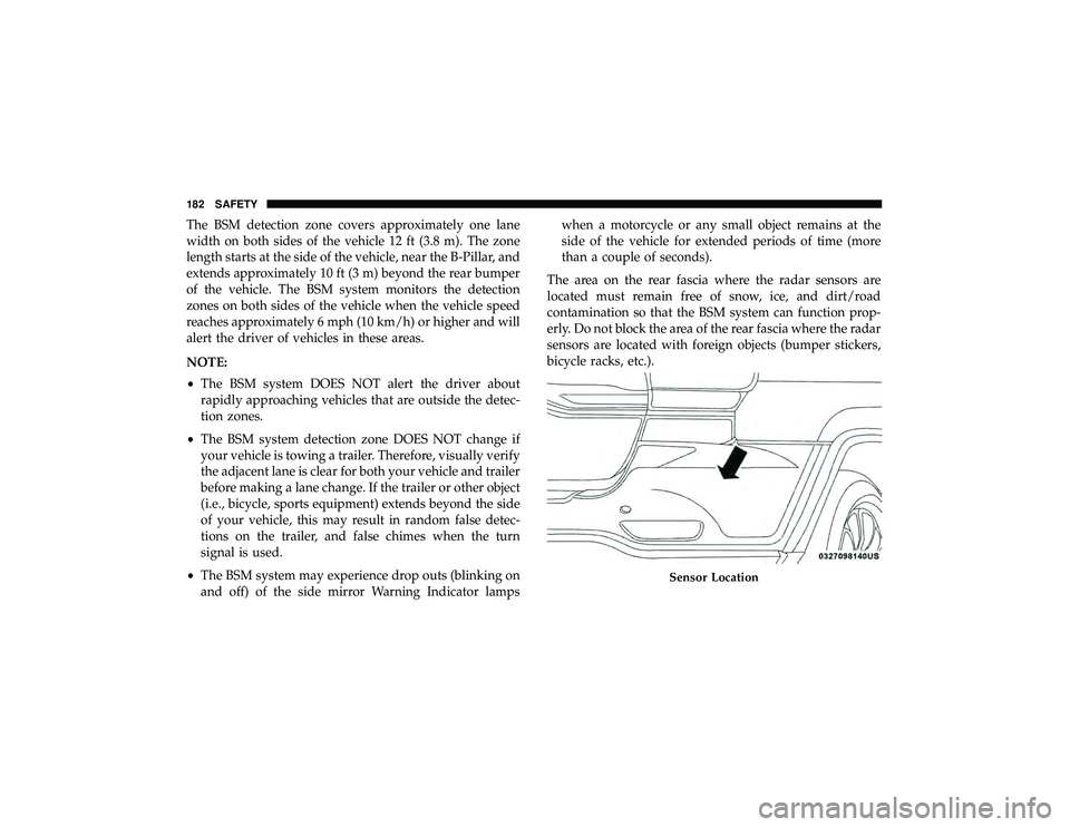 JEEP GRAND CHEROKEE LIMITED 2019 Owners Manual The BSM detection zone covers approximately one lane
width on both sides of the vehicle 12 ft (3.8 m). The zone
length starts at the side of the vehicle, near the B-Pillar, and
extends approximately 1 JEEP GRAND CHEROKEE LIMITED 2019 Owners Manual The BSM detection zone covers approximately one lane
width on both sides of the vehicle 12 ft (3.8 m). The zone
length starts at the side of the vehicle, near the B-Pillar, and
extends approximately 1