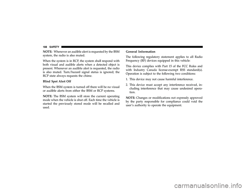 JEEP GRAND CHEROKEE LIMITED 2019 Owners Manual NOTE:Whenever an audible alert is requested by the BSM
system, the radio is also muted.
When the system is in RCP, the system shall respond with
both visual and audible alerts when a detected object i JEEP GRAND CHEROKEE LIMITED 2019 Owners Manual NOTE:Whenever an audible alert is requested by the BSM
system, the radio is also muted.
When the system is in RCP, the system shall respond with
both visual and audible alerts when a detected object i