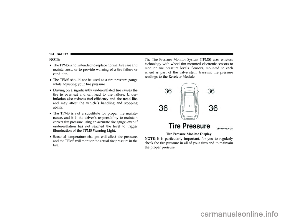 JEEP GRAND CHEROKEE LIMITED 2019  Owners Manual NOTE:
•The TPMS is not intended to replace normal tire care and
maintenance, or to provide warning of a tire failure or
condition.
• The TPMS should not be used as a tire pressure gauge
while adju