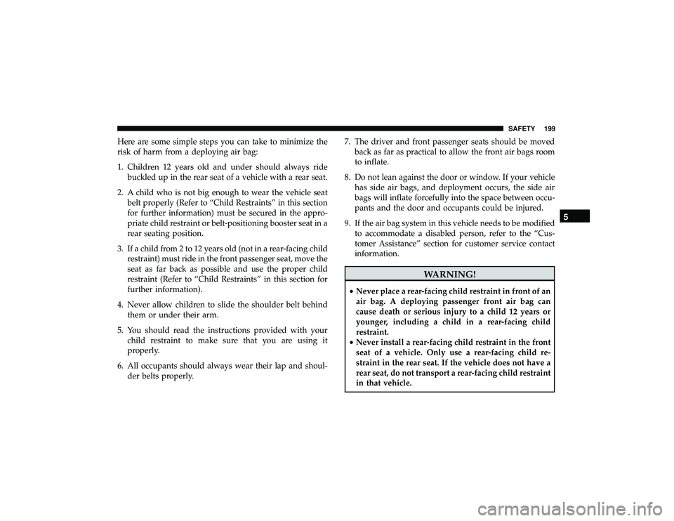 JEEP GRAND CHEROKEE LIMITED 2019 Owners Manual Here are some simple steps you can take to minimize the
risk of harm from a deploying air bag:
1. Children 12 years old and under should always ridebuckled up in the rear seat of a vehicle with a rear JEEP GRAND CHEROKEE LIMITED 2019 Owners Manual Here are some simple steps you can take to minimize the
risk of harm from a deploying air bag:
1. Children 12 years old and under should always ridebuckled up in the rear seat of a vehicle with a rear
