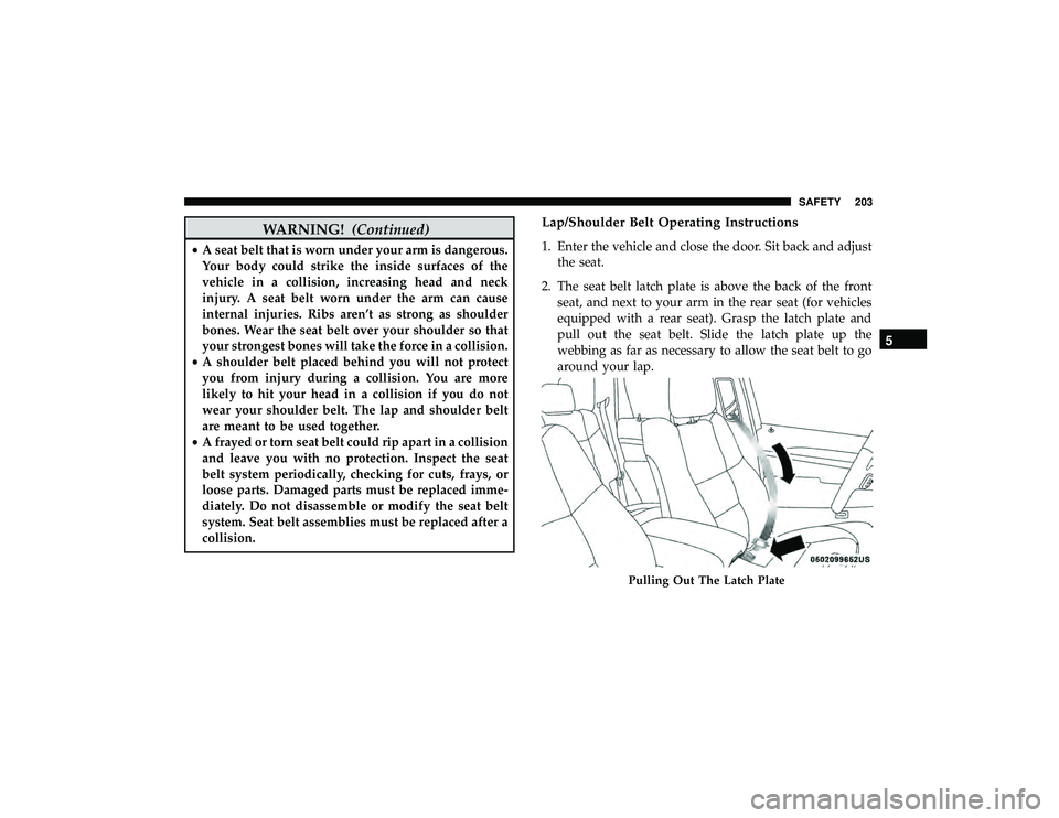 JEEP GRAND CHEROKEE LIMITED 2019 Owners Manual WARNING!(Continued)
•A seat belt that is worn under your arm is dangerous.
Your body could strike the inside surfaces of the
vehicle in a collision, increasing head and neck
injury. A seat belt worn JEEP GRAND CHEROKEE LIMITED 2019 Owners Manual WARNING!(Continued)
•A seat belt that is worn under your arm is dangerous.
Your body could strike the inside surfaces of the
vehicle in a collision, increasing head and neck
injury. A seat belt worn