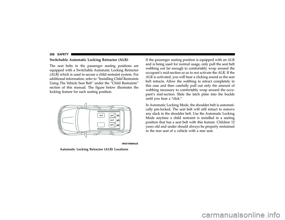 JEEP GRAND CHEROKEE LIMITED 2019 Owners Manual Switchable Automatic Locking Retractor (ALR)
The seat belts in the passenger seating positions are
equipped with a Switchable Automatic Locking Retractor
(ALR) which is used to secure a child restrain JEEP GRAND CHEROKEE LIMITED 2019 Owners Manual Switchable Automatic Locking Retractor (ALR)
The seat belts in the passenger seating positions are
equipped with a Switchable Automatic Locking Retractor
(ALR) which is used to secure a child restrain