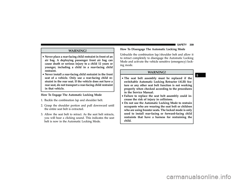 JEEP GRAND CHEROKEE LIMITED 2019  Owners Manual WARNING!
•Never place a rear-facing child restraint in front of an
air bag. A deploying passenger front air bag can
cause death or serious injury to a child 12 years or
younger, including a child in