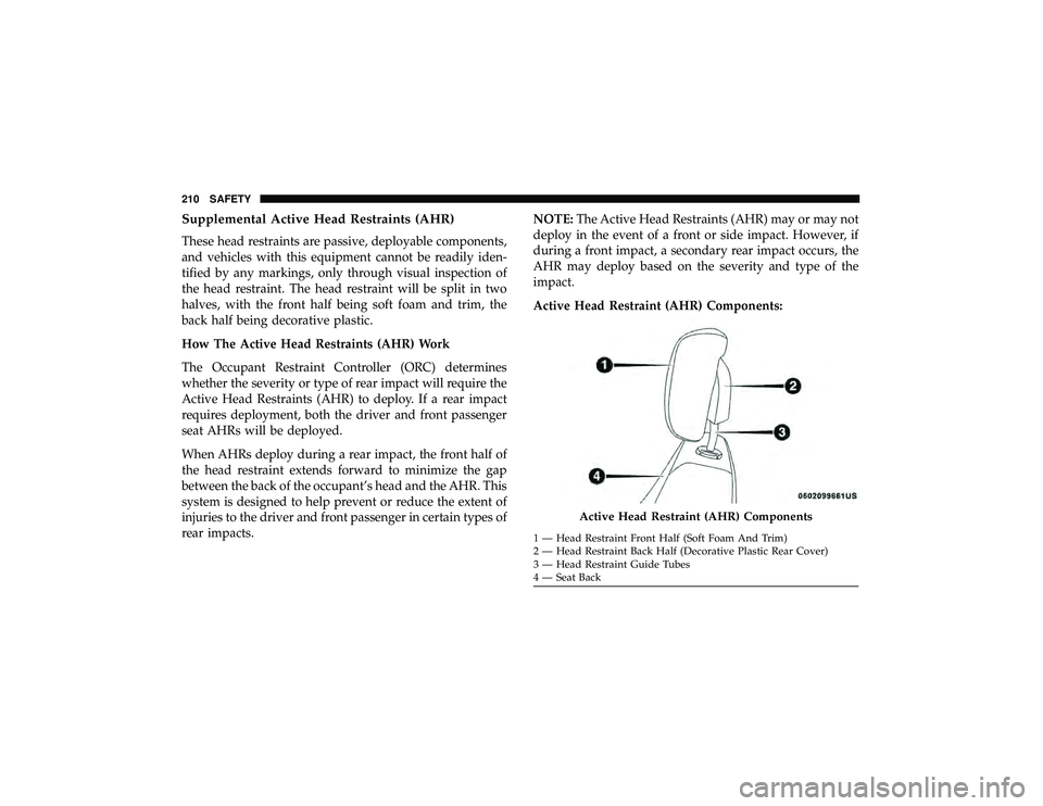 JEEP GRAND CHEROKEE LIMITED 2019 Owners Manual Supplemental Active Head Restraints (AHR)
These head restraints are passive, deployable components,
and vehicles with this equipment cannot be readily iden-
tified by any markings, only through visual JEEP GRAND CHEROKEE LIMITED 2019 Owners Manual Supplemental Active Head Restraints (AHR)
These head restraints are passive, deployable components,
and vehicles with this equipment cannot be readily iden-
tified by any markings, only through visual