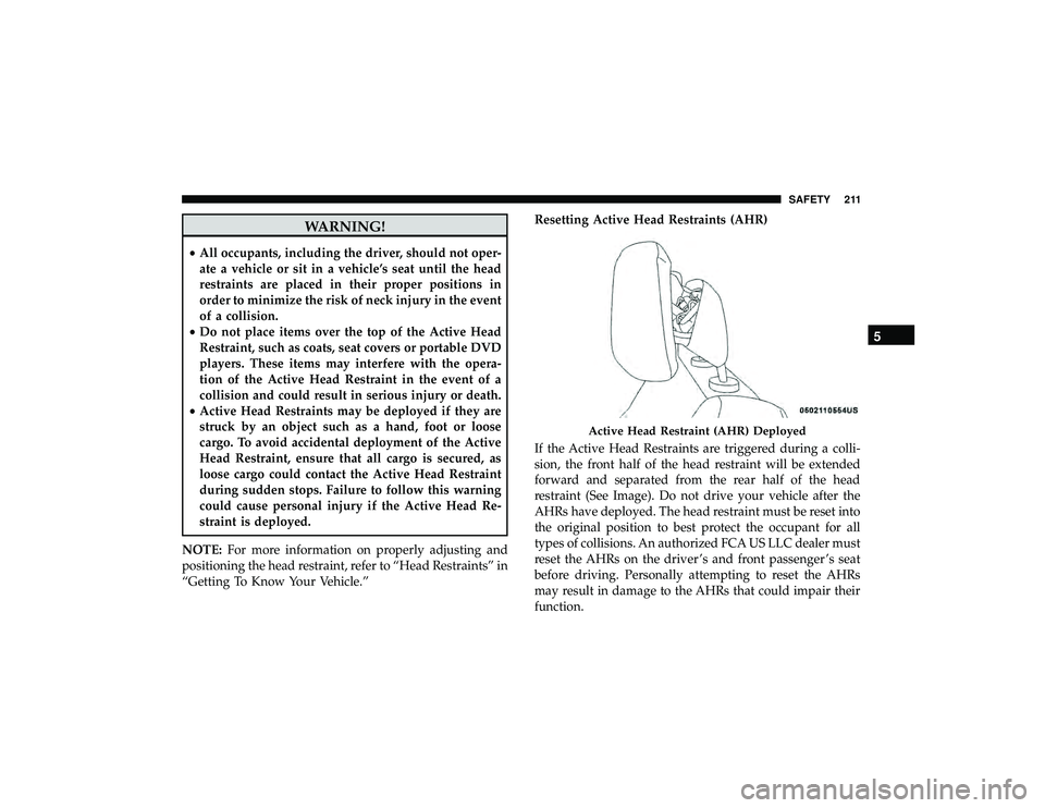 JEEP GRAND CHEROKEE LIMITED 2019 Owners Manual WARNING!
•All occupants, including the driver, should not oper-
ate a vehicle or sit in a vehicle’s seat until the head
restraints are placed in their proper positions in
order to minimize the ris JEEP GRAND CHEROKEE LIMITED 2019 Owners Manual WARNING!
•All occupants, including the driver, should not oper-
ate a vehicle or sit in a vehicle’s seat until the head
restraints are placed in their proper positions in
order to minimize the ris