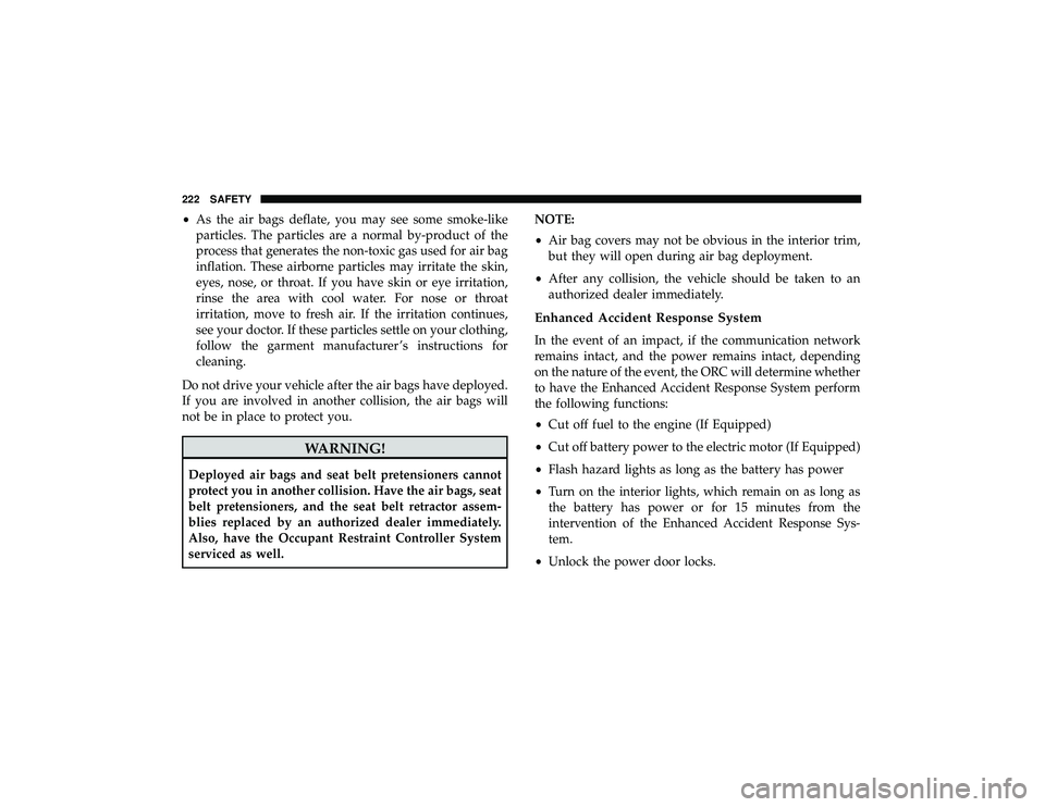 JEEP GRAND CHEROKEE LIMITED 2019 Owners Manual •As the air bags deflate, you may see some smoke-like
particles. The particles are a normal by-product of the
process that generates the non-toxic gas used for air bag
inflation. These airborne part JEEP GRAND CHEROKEE LIMITED 2019 Owners Manual •As the air bags deflate, you may see some smoke-like
particles. The particles are a normal by-product of the
process that generates the non-toxic gas used for air bag
inflation. These airborne part