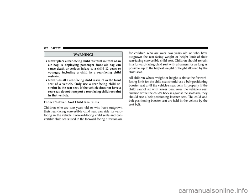 JEEP GRAND CHEROKEE LIMITED 2019 Owners Manual WARNING!
•Never place a rear-facing child restraint in front of an
air bag. A deploying passenger front air bag can
cause death or serious injury to a child 12 years or
younger, including a child in JEEP GRAND CHEROKEE LIMITED 2019 Owners Manual WARNING!
•Never place a rear-facing child restraint in front of an
air bag. A deploying passenger front air bag can
cause death or serious injury to a child 12 years or
younger, including a child in