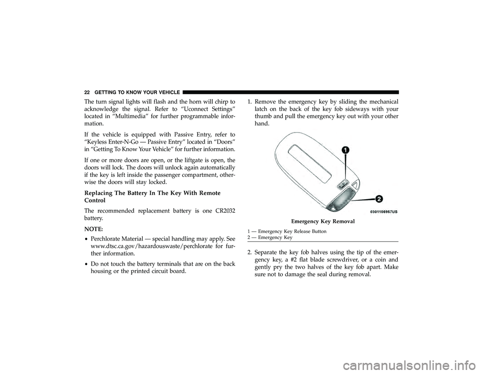 JEEP GRAND CHEROKEE LIMITED 2019 Owners Manual The turn signal lights will flash and the horn will chirp to
acknowledge the signal. Refer to “Uconnect Settings”
located in “Multimedia” for further programmable infor-
mation.
If the vehicle