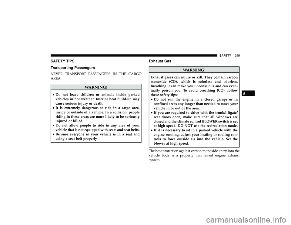 JEEP GRAND CHEROKEE LIMITED 2019  Owners Manual SAFETY TIPS
Transporting Passengers
NEVER TRANSPORT PASSENGERS IN THE CARGO
AREA.  JEEP GRAND CHEROKEE LIMITED 2019  Owners Manual SAFETY TIPS
Transporting Passengers
NEVER TRANSPORT PASSENGERS IN THE CARGO
AREA.