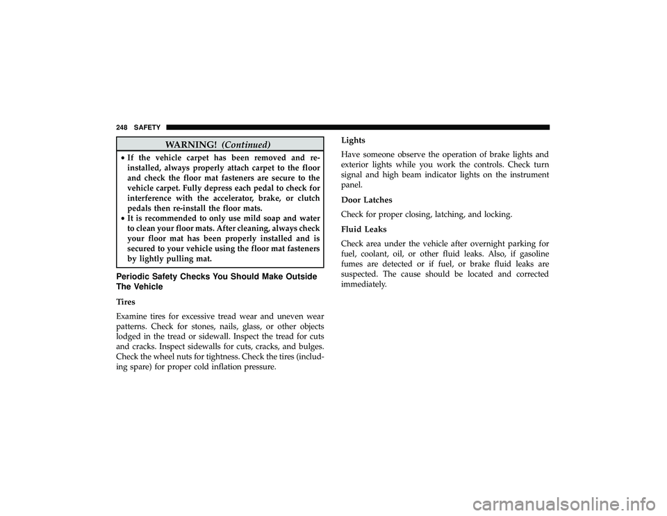 JEEP GRAND CHEROKEE LIMITED 2019  Owners Manual WARNING!(Continued)
•If the vehicle carpet has been removed and re-
installed, always properly attach carpet to the floor
and check the floor mat fasteners are secure to the
vehicle carpet. Fully de JEEP GRAND CHEROKEE LIMITED 2019  Owners Manual WARNING!(Continued)
•If the vehicle carpet has been removed and re-
installed, always properly attach carpet to the floor
and check the floor mat fasteners are secure to the
vehicle carpet. Fully de