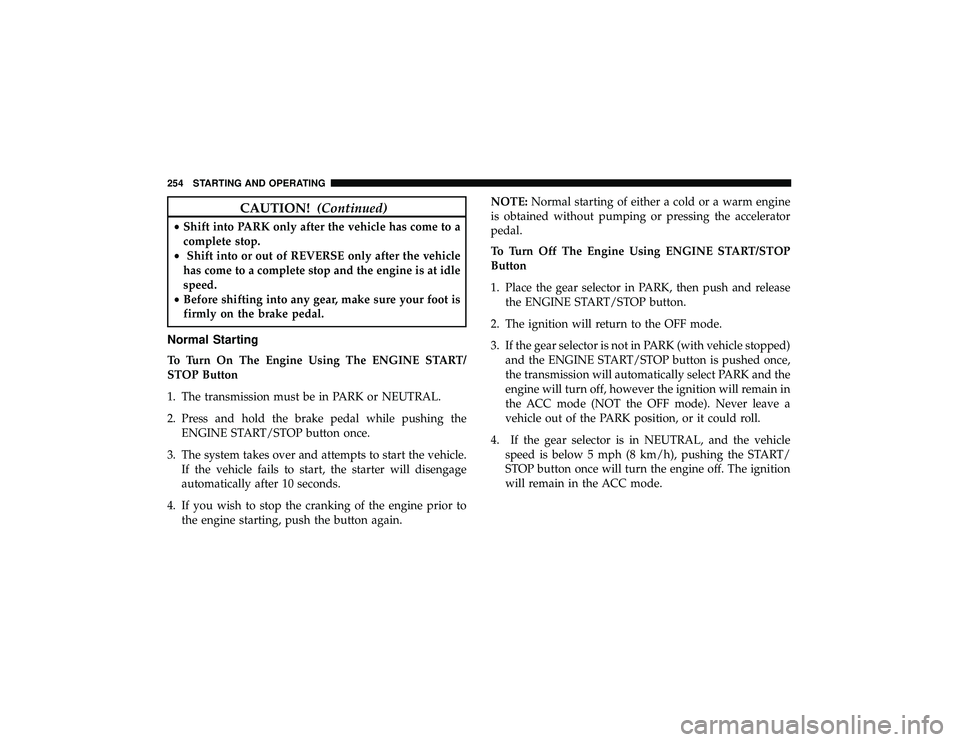 JEEP GRAND CHEROKEE LIMITED 2019  Owners Manual CAUTION!(Continued)
•Shift into PARK only after the vehicle has come to a
complete stop.
• Shift into or out of REVERSE only after the vehicle
has come to a complete stop and the engine is at idle