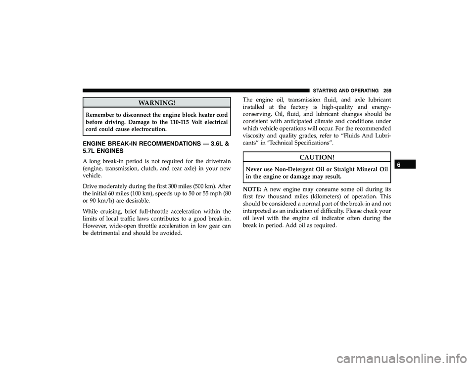 JEEP GRAND CHEROKEE LIMITED 2019  Owners Manual WARNING!
Remember to disconnect the engine block heater cord
before driving. Damage to the 110-115 Volt electrical
cord could cause electrocution.
ENGINE BREAK-IN RECOMMENDATIONS — 3.6L &
5.7L ENGIN JEEP GRAND CHEROKEE LIMITED 2019  Owners Manual WARNING!
Remember to disconnect the engine block heater cord
before driving. Damage to the 110-115 Volt electrical
cord could cause electrocution.
ENGINE BREAK-IN RECOMMENDATIONS — 3.6L &
5.7L ENGIN
