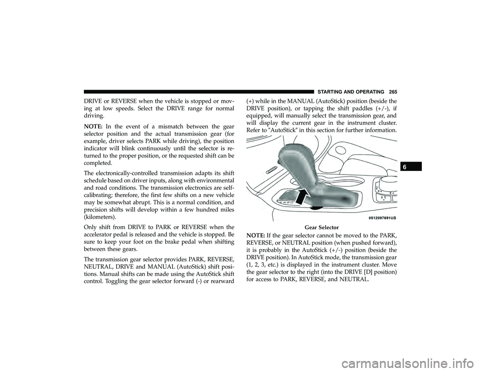 JEEP GRAND CHEROKEE LIMITED 2019 Owners Manual DRIVE or REVERSE when the vehicle is stopped or mov-
ing at low speeds. Select the DRIVE range for normal
driving.
NOTE:In the event of a mismatch between the gear
selector position and the actual tra JEEP GRAND CHEROKEE LIMITED 2019 Owners Manual DRIVE or REVERSE when the vehicle is stopped or mov-
ing at low speeds. Select the DRIVE range for normal
driving.
NOTE:In the event of a mismatch between the gear
selector position and the actual tra