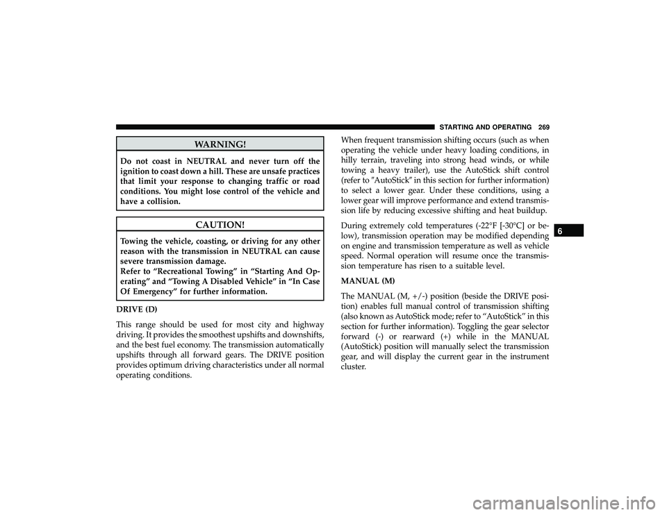 JEEP GRAND CHEROKEE LIMITED 2019 Owners Manual WARNING!
Do not coast in NEUTRAL and never turn off the
ignition to coast down a hill. These are unsafe practices
that limit your response to changing traffic or road
conditions. You might lose contro JEEP GRAND CHEROKEE LIMITED 2019 Owners Manual WARNING!
Do not coast in NEUTRAL and never turn off the
ignition to coast down a hill. These are unsafe practices
that limit your response to changing traffic or road
conditions. You might lose contro