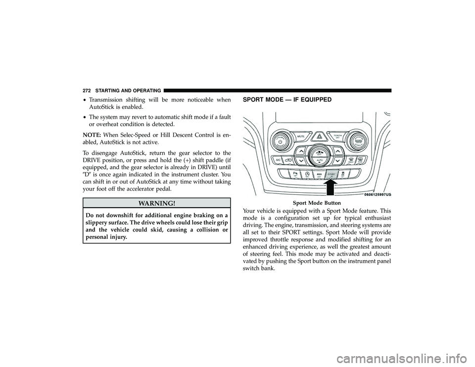 JEEP GRAND CHEROKEE LIMITED 2019 Owners Manual •Transmission shifting will be more noticeable when
AutoStick is enabled.
• The system may revert to automatic shift mode if a fault
or overheat condition is detected.
NOTE: When Selec-Speed or Hi JEEP GRAND CHEROKEE LIMITED 2019 Owners Manual •Transmission shifting will be more noticeable when
AutoStick is enabled.
• The system may revert to automatic shift mode if a fault
or overheat condition is detected.
NOTE: When Selec-Speed or Hi