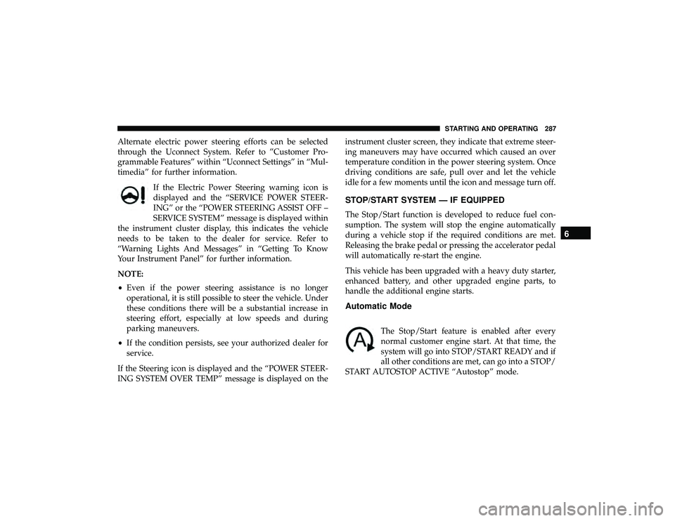 JEEP GRAND CHEROKEE LIMITED 2019 Owners Manual Alternate electric power steering efforts can be selected
through the Uconnect System. Refer to ”Customer Pro-
grammable Features” within “Uconnect Settings” in “Mul-
timedia” for further JEEP GRAND CHEROKEE LIMITED 2019 Owners Manual Alternate electric power steering efforts can be selected
through the Uconnect System. Refer to ”Customer Pro-
grammable Features” within “Uconnect Settings” in “Mul-
timedia” for further