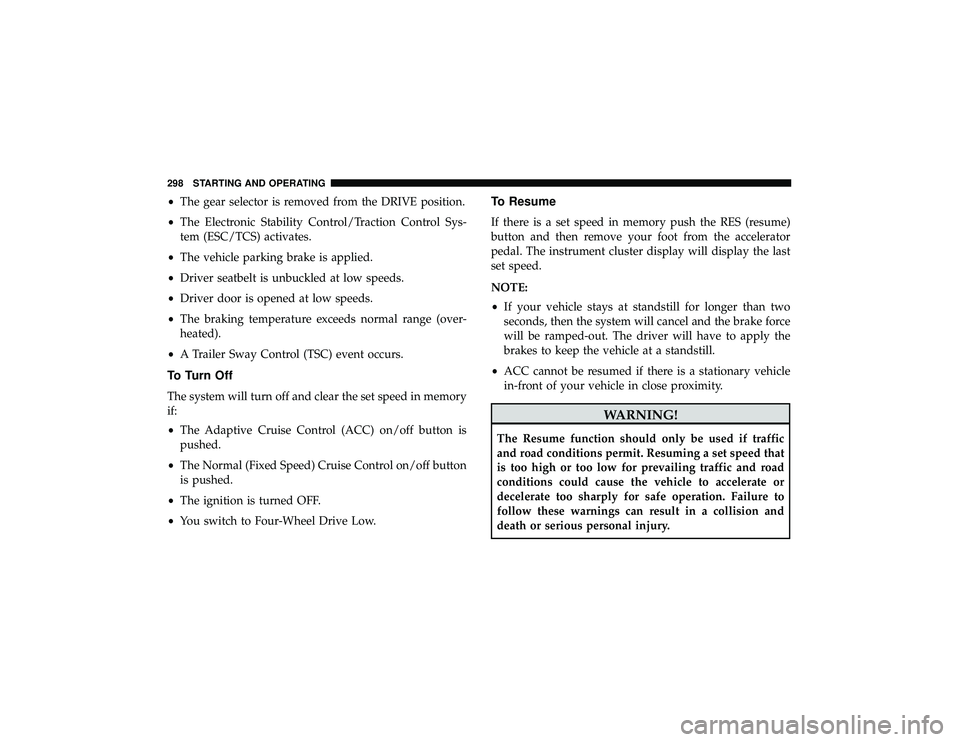 JEEP GRAND CHEROKEE LIMITED 2019 Owners Manual •The gear selector is removed from the DRIVE position.
• The Electronic Stability Control/Traction Control Sys-
tem (ESC/TCS) activates.
• The vehicle parking brake is applied.
• Driver seatbe JEEP GRAND CHEROKEE LIMITED 2019 Owners Manual •The gear selector is removed from the DRIVE position.
• The Electronic Stability Control/Traction Control Sys-
tem (ESC/TCS) activates.
• The vehicle parking brake is applied.
• Driver seatbe