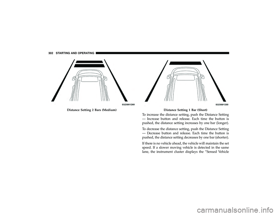 JEEP GRAND CHEROKEE LIMITED 2019 Owners Manual To increase the distance setting, push the Distance Setting
— Increase button and release. Each time the button is
pushed, the distance setting increases by one bar (longer).
To decrease the distanc JEEP GRAND CHEROKEE LIMITED 2019 Owners Manual To increase the distance setting, push the Distance Setting
— Increase button and release. Each time the button is
pushed, the distance setting increases by one bar (longer).
To decrease the distanc
