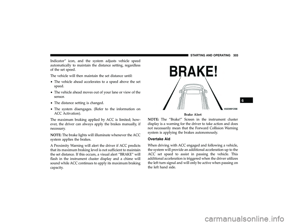 JEEP GRAND CHEROKEE LIMITED 2019 Owners Manual Indicator” icon, and the system adjusts vehicle speed
automatically to maintain the distance setting, regardless
of the set speed.
The vehicle will then maintain the set distance until:
•The vehic JEEP GRAND CHEROKEE LIMITED 2019 Owners Manual Indicator” icon, and the system adjusts vehicle speed
automatically to maintain the distance setting, regardless
of the set speed.
The vehicle will then maintain the set distance until:
•The vehic
