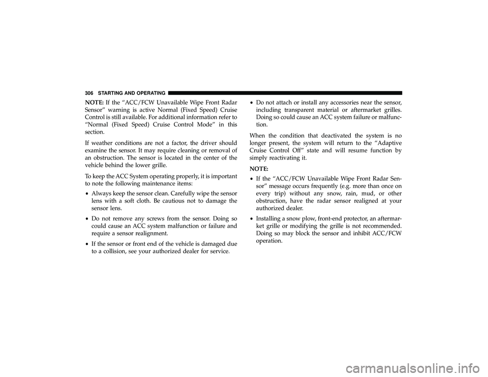JEEP GRAND CHEROKEE LIMITED 2019 Owners Manual NOTE:If the “ACC/FCW Unavailable Wipe Front Radar
Sensor” warning is active Normal (Fixed Speed) Cruise
Control is still available. For additional information refer to
“Normal (Fixed Speed) Crui JEEP GRAND CHEROKEE LIMITED 2019 Owners Manual NOTE:If the “ACC/FCW Unavailable Wipe Front Radar
Sensor” warning is active Normal (Fixed Speed) Cruise
Control is still available. For additional information refer to
“Normal (Fixed Speed) Crui
