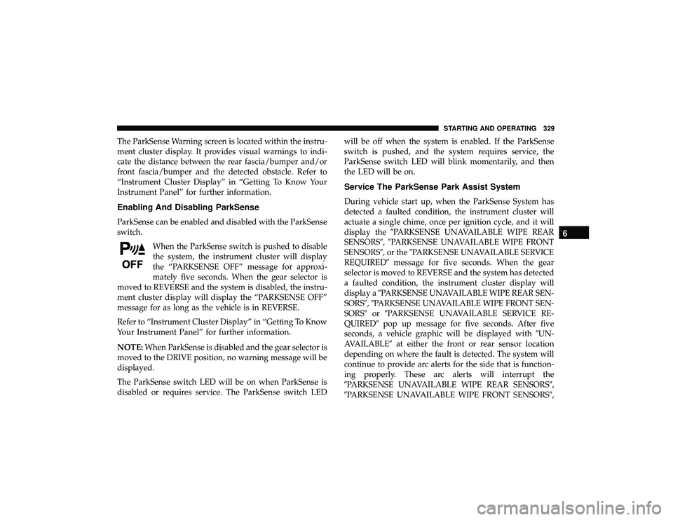 JEEP GRAND CHEROKEE LIMITED 2019  Owners Manual The ParkSense Warning screen is located within the instru-
ment cluster display. It provides visual warnings to indi-
cate the distance between the rear fascia/bumper and/or
front fascia/bumper and th