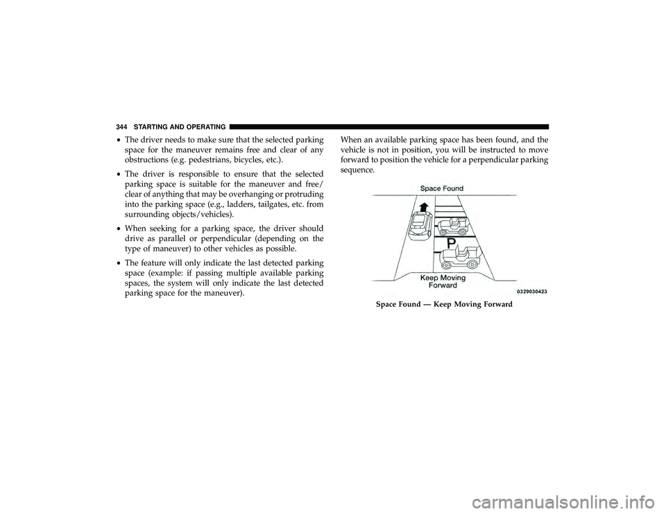 JEEP GRAND CHEROKEE LIMITED 2019  Owners Manual •The driver needs to make sure that the selected parking
space for the maneuver remains free and clear of any
obstructions (e.g. pedestrians, bicycles, etc.).
• The driver is responsible to ensure