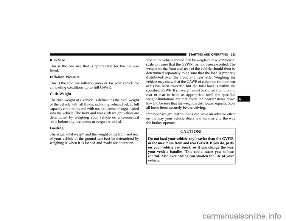 JEEP GRAND CHEROKEE LIMITED 2019  Owners Manual Rim Size
This is the rim size that is appropriate for the tire size
listed.
Inflation Pressure
This is the cold tire inflation pressure for your vehicle for
all loading conditions up to full GAWR.
Cur JEEP GRAND CHEROKEE LIMITED 2019  Owners Manual Rim Size
This is the rim size that is appropriate for the tire size
listed.
Inflation Pressure
This is the cold tire inflation pressure for your vehicle for
all loading conditions up to full GAWR.
Cur