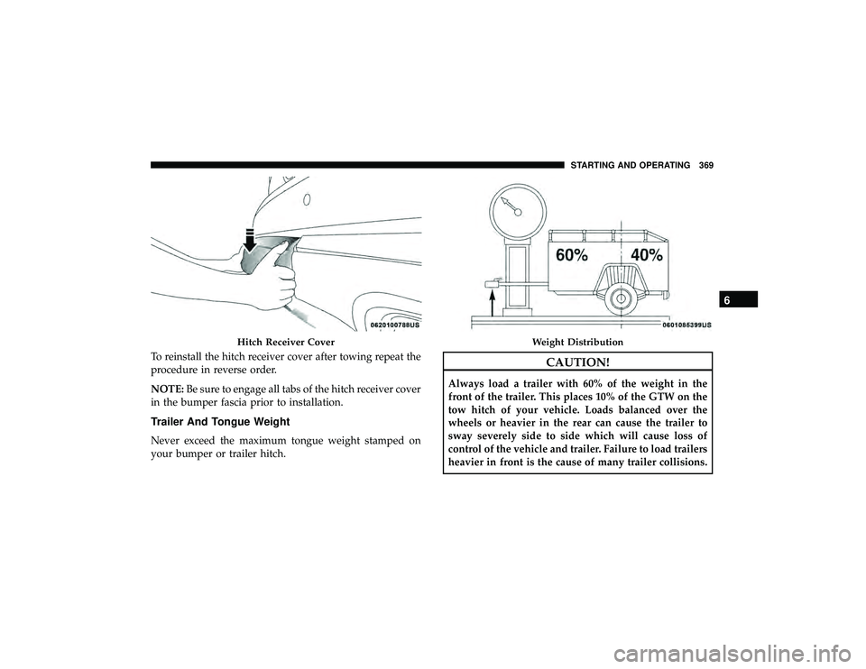 JEEP GRAND CHEROKEE LIMITED 2019  Owners Manual To reinstall the hitch receiver cover after towing repeat the
procedure in reverse order.
NOTE:Be sure to engage all tabs of the hitch receiver cover
in the bumper fascia prior to installation.
Traile JEEP GRAND CHEROKEE LIMITED 2019  Owners Manual To reinstall the hitch receiver cover after towing repeat the
procedure in reverse order.
NOTE:Be sure to engage all tabs of the hitch receiver cover
in the bumper fascia prior to installation.
Traile