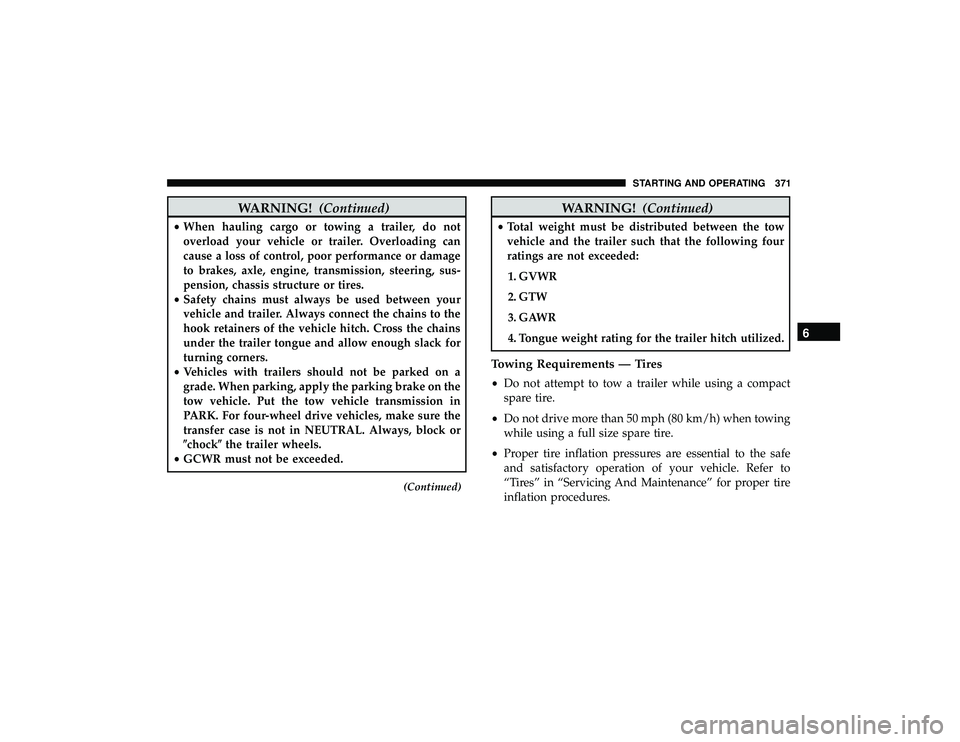 JEEP GRAND CHEROKEE LIMITED 2019  Owners Manual WARNING!(Continued)
•When hauling cargo or towing a trailer, do not
overload your vehicle or trailer. Overloading can
cause a loss of control, poor performance or damage
to brakes, axle, engine, tra JEEP GRAND CHEROKEE LIMITED 2019  Owners Manual WARNING!(Continued)
•When hauling cargo or towing a trailer, do not
overload your vehicle or trailer. Overloading can
cause a loss of control, poor performance or damage
to brakes, axle, engine, tra